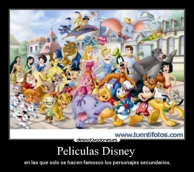 Peliculas Disney - en las que solo se hacen famosos los personajes secundarios.