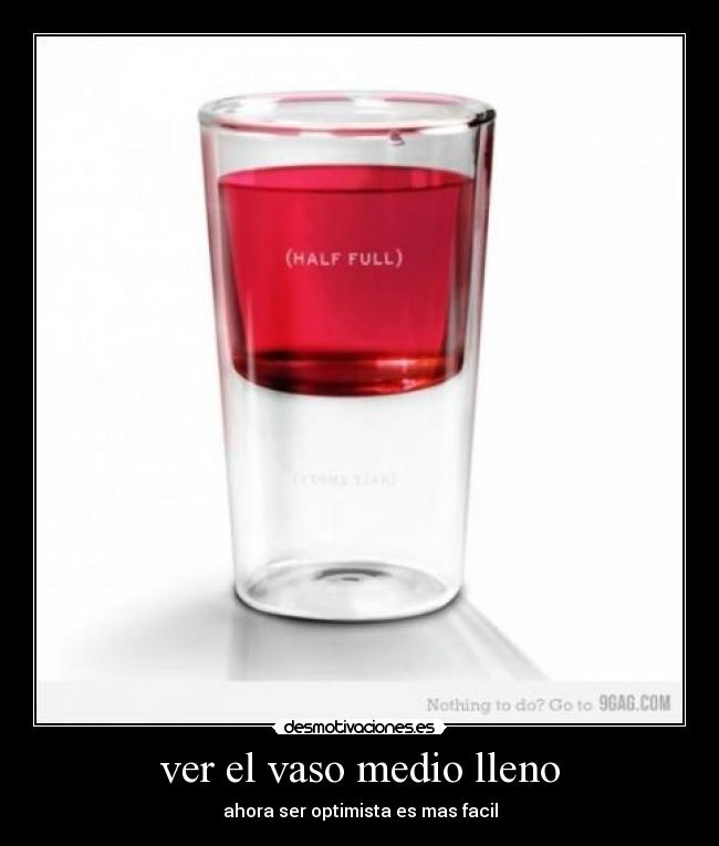 ver el vaso medio lleno - ahora ser optimista es mas facil