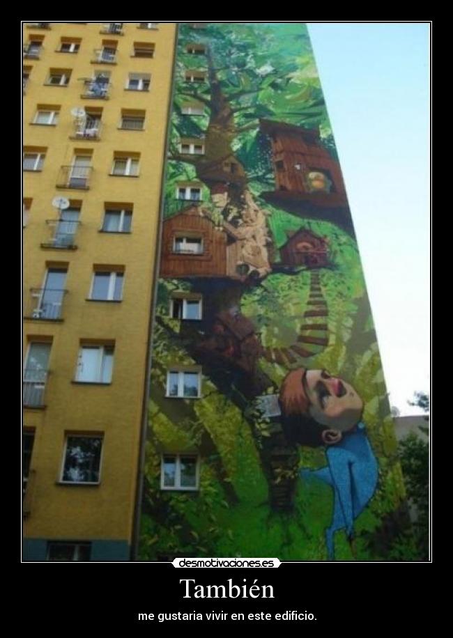 También - me gustaria vivir en este edificio.