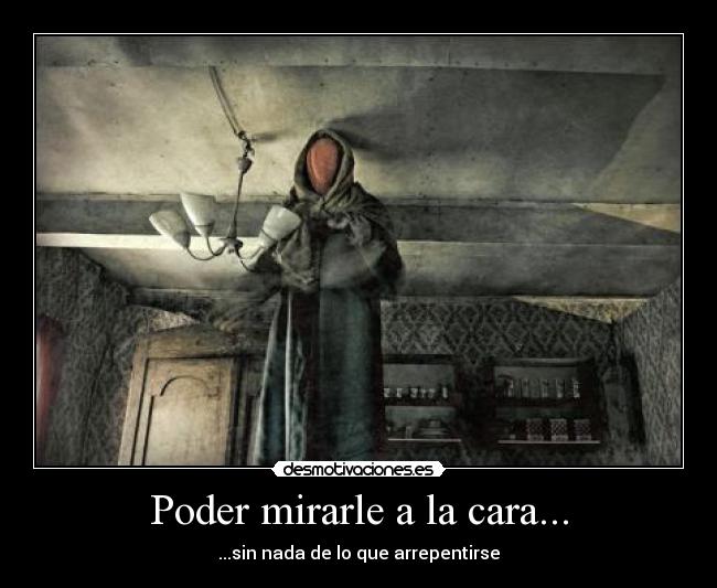 Poder mirarle a la cara... - 