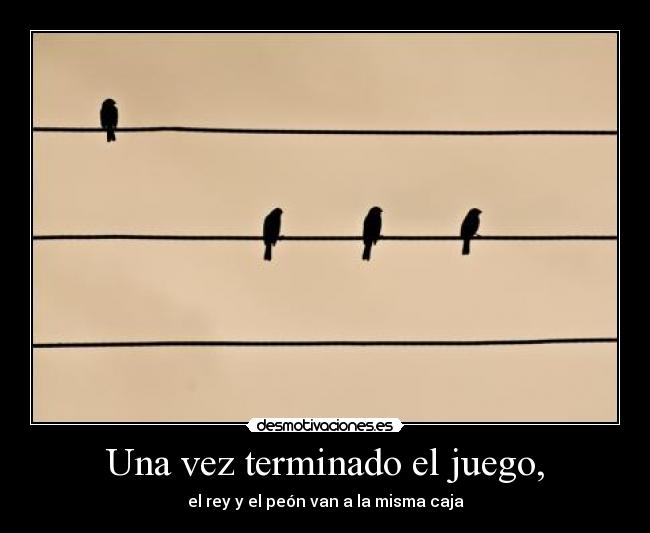 carteles una vez terminado juego rey peon desmotivaciones