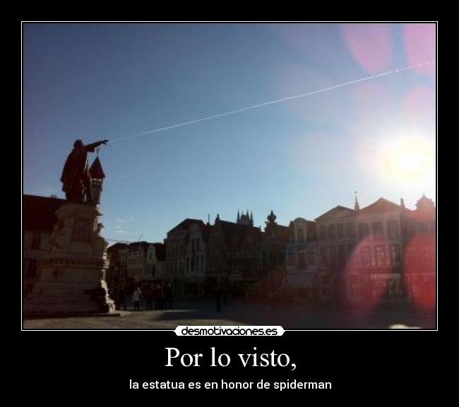 Por lo visto, - la estatua es en honor de spiderman