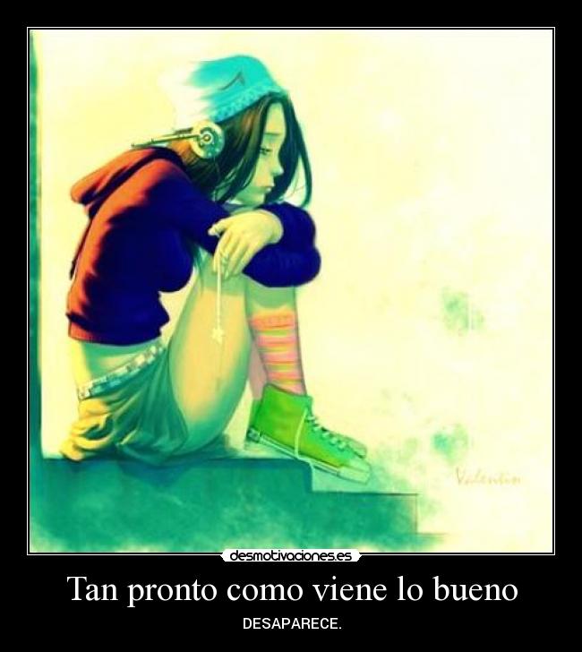 Tan pronto como viene lo bueno -