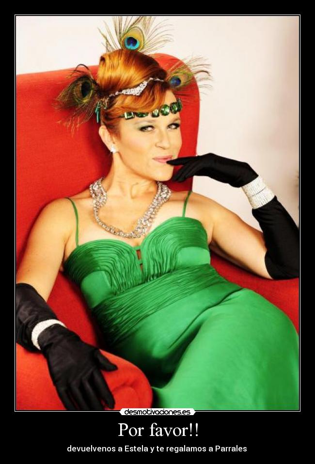 Por favor!! - devuelvenos a Estela y te regalamos a Parrales