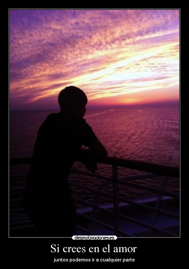 Si crees en el amor  - juntos podemos ir a cualquier parte