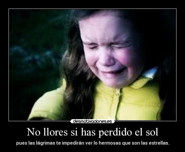 No llores si has perdido el sol -