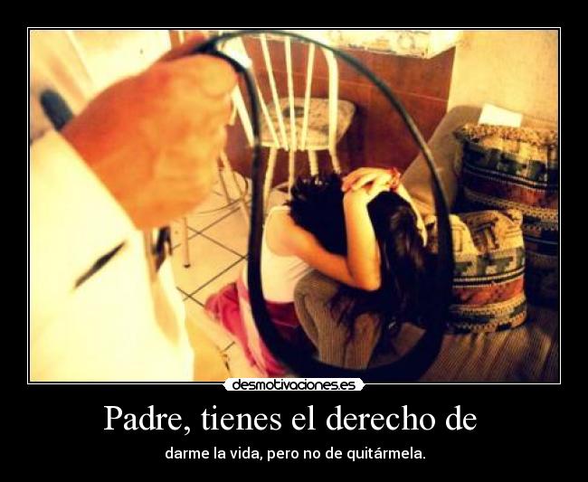 Padre, tienes el derecho de -