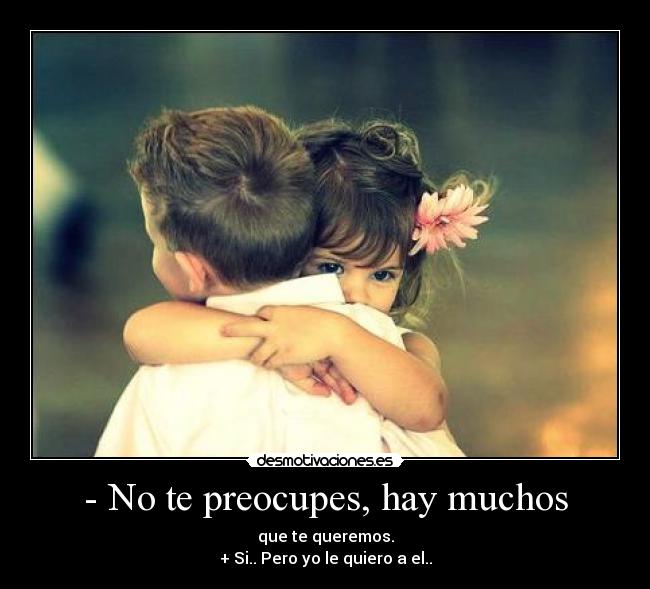 - No te preocupes, hay muchos - 