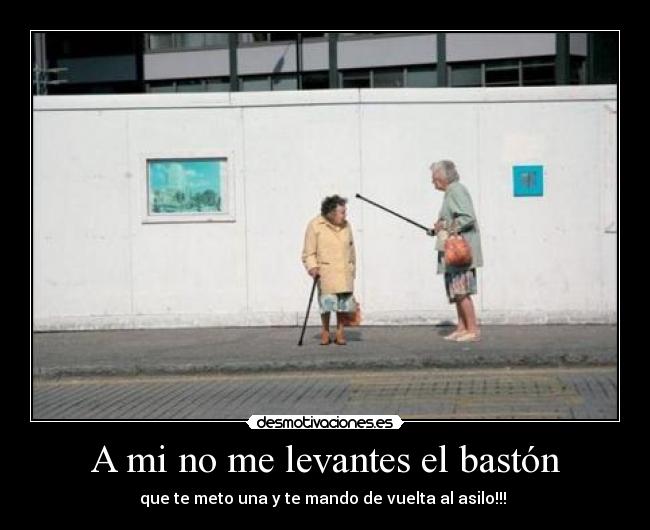 A mi no me levantes el bastón - 