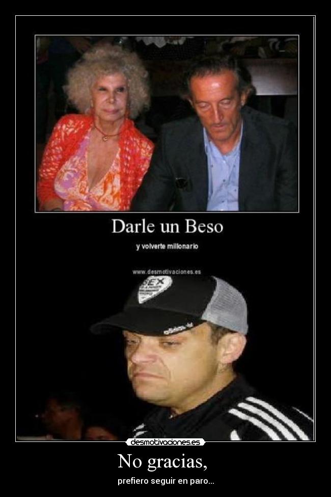 No gracias,  - prefiero seguir en paro...