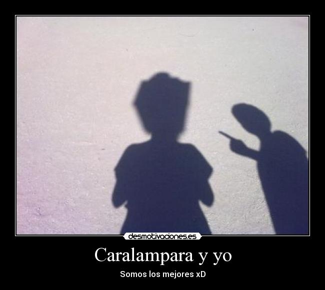 Caralampara y yo - Somos los mejores xD