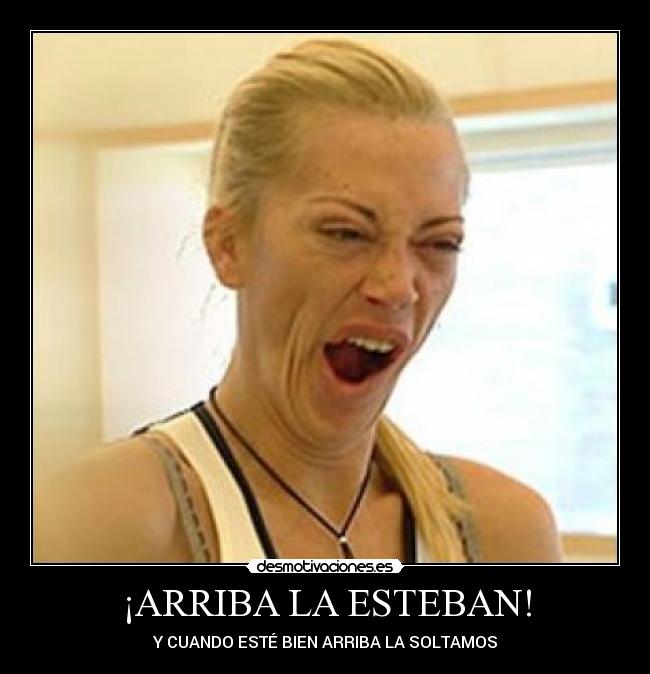 ¡ARRIBA LA ESTEBAN! - 