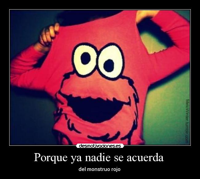 Porque ya nadie se acuerda - del monstruo rojo