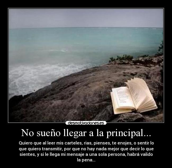 No sueño llegar a la principal... -