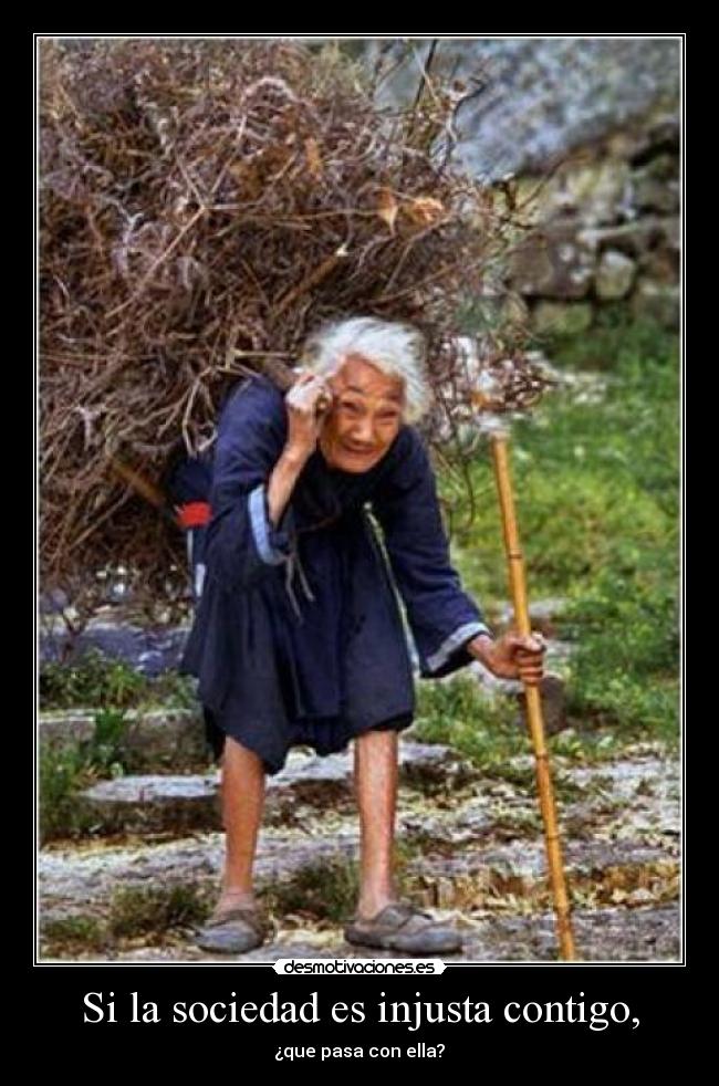 Si la sociedad es injusta contigo, -
