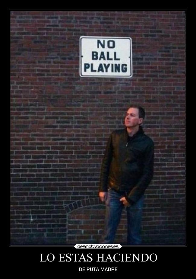 LO ESTAS HACIENDO - DE PUTA MADRE