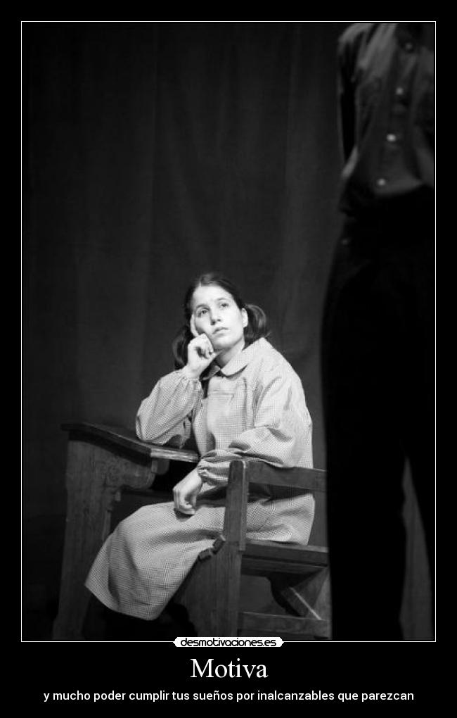 Motiva - y mucho poder cumplir tus sueños por inalcanzables que parezcan