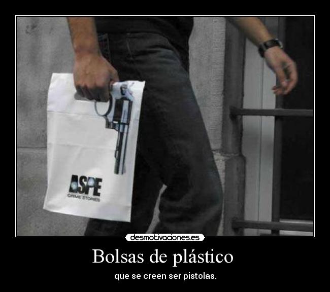 Bolsas de plástico - que se creen ser pistolas.