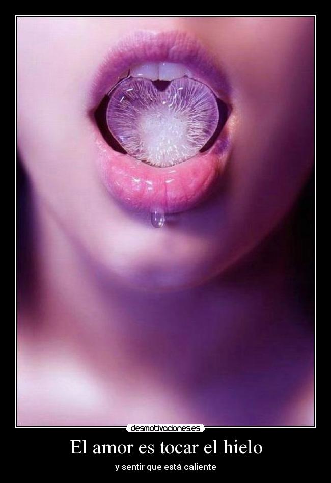 El amor es tocar el hielo - y sentir que está caliente