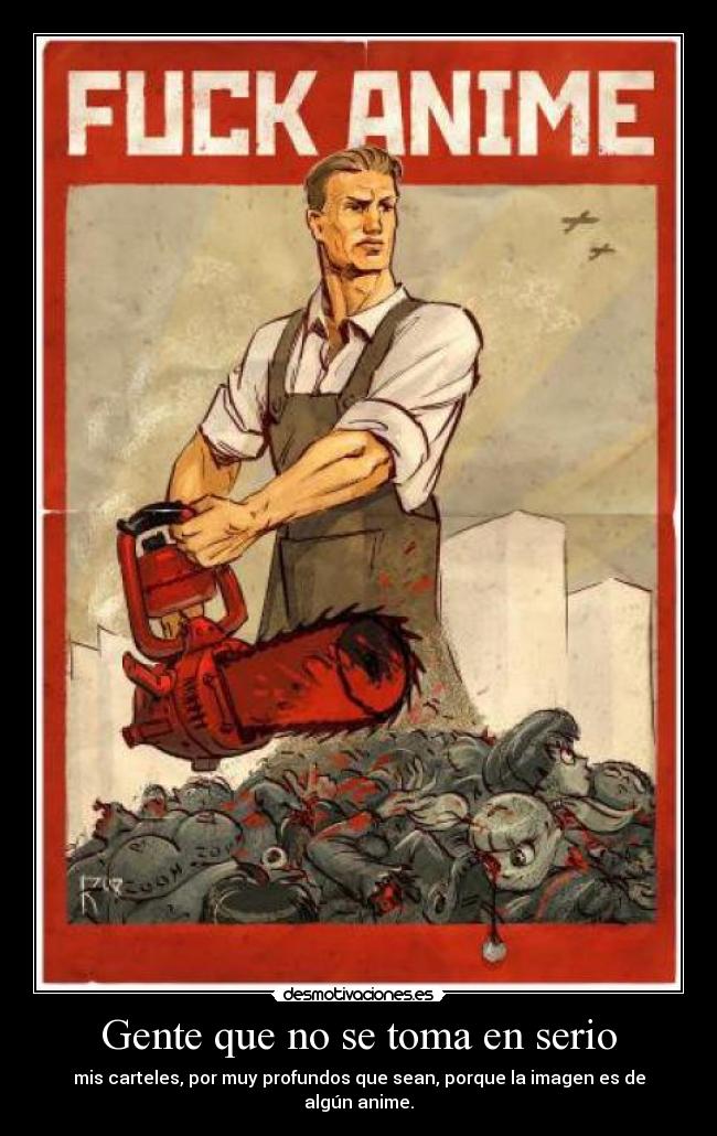 Gente que no se toma en serio - mis carteles, por muy profundos que sean, porque la imagen es de algún anime.