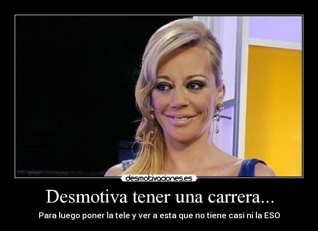 Desmotiva tener una carrera... - 