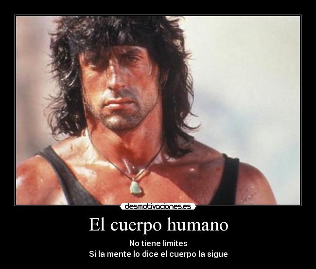 El cuerpo humano - No tiene limites
Si la mente lo dice el cuerpo la sigue