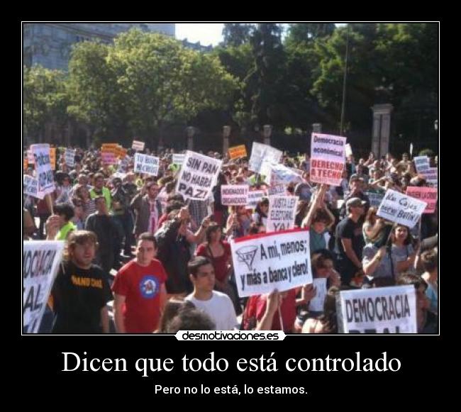 Dicen que todo está controlado - Pero no lo está, lo estamos.