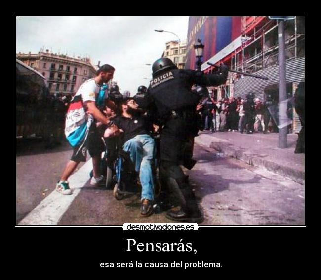 Pensarás, - esa será la causa del problema.