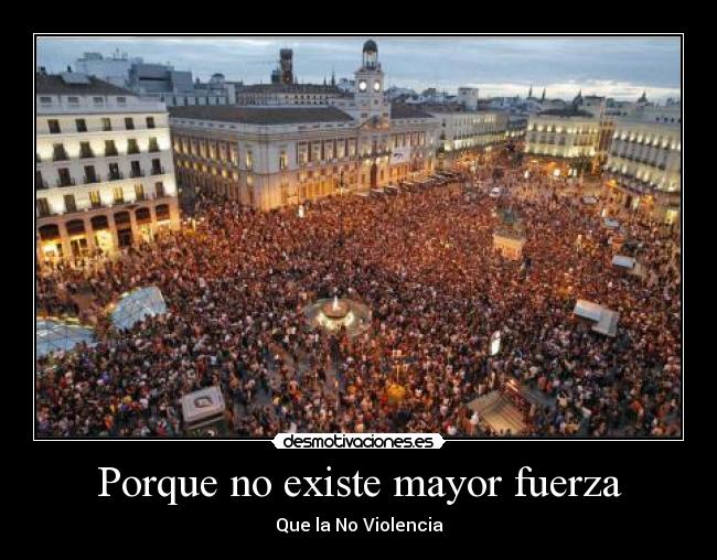 Porque no existe mayor fuerza - Que la No Violencia