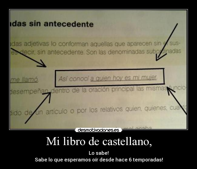 Mi libro de castellano, - Lo sabe!
Sabe lo que esperamos oír desde hace 6 temporadas!