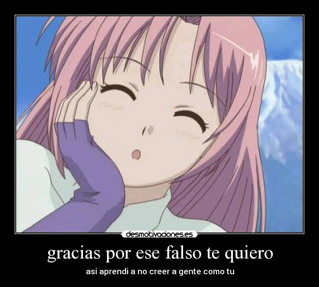 gracias por ese falso te quiero -