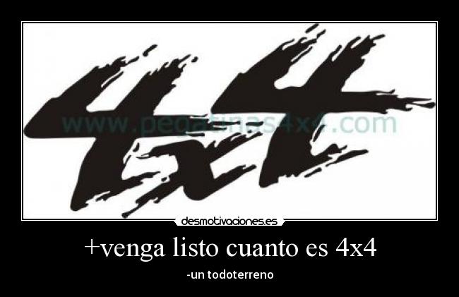 +venga listo cuanto es 4x4 -