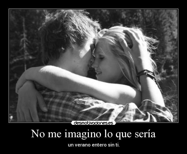 No me imagino lo que sería -