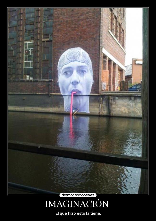 IMAGINACIÓN - El que hizo esto la tiene.