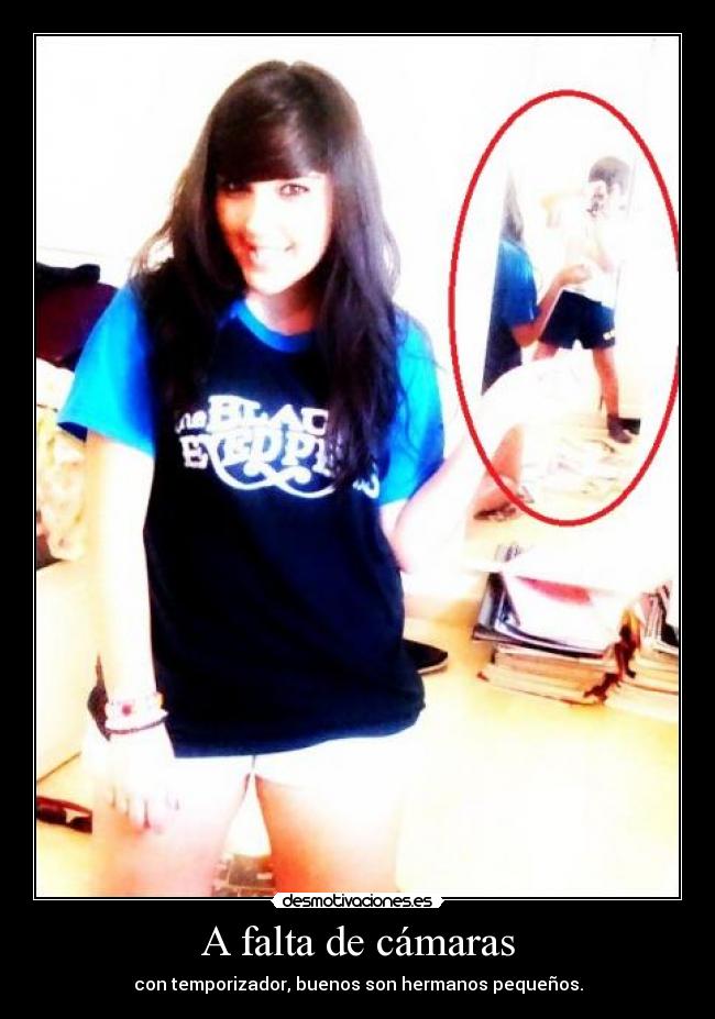 A falta de cámaras - con temporizador, buenos son hermanos pequeños.