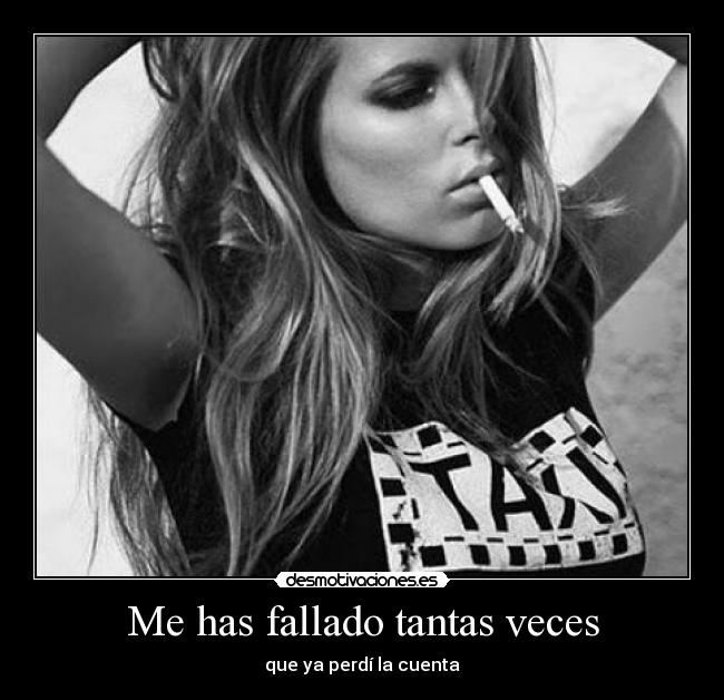 Me has fallado tantas veces - que ya perdí la cuenta