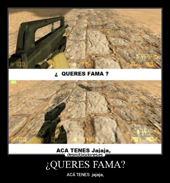 carteles quqeres fama aca tenes cs 16 arma famas desmotivaciones