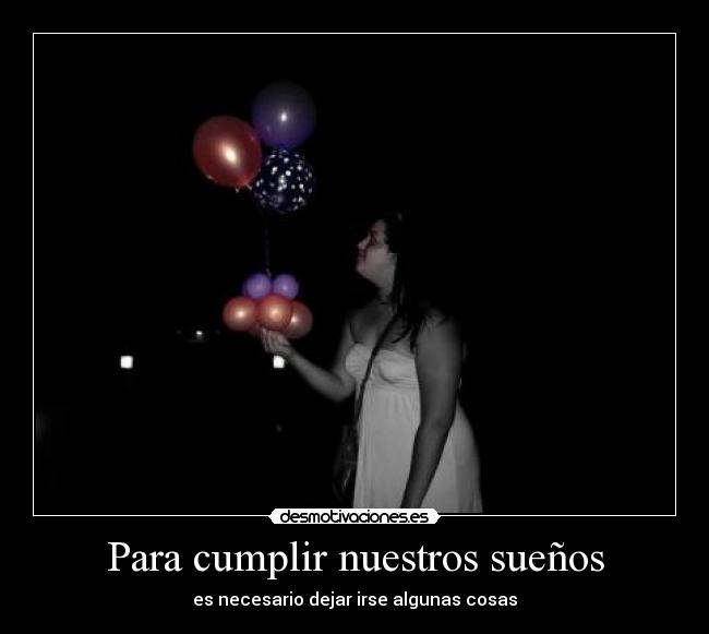 Para cumplir nuestros sueños - es necesario dejar irse algunas cosas