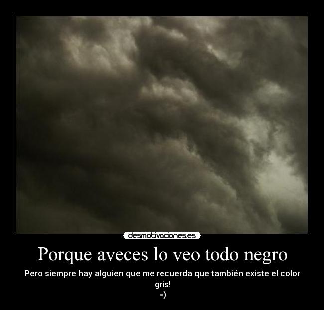 Porque aveces lo veo todo negro -