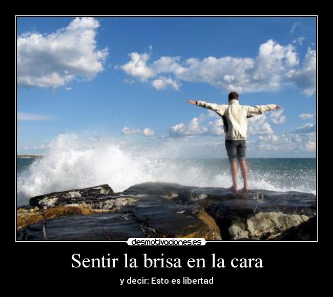 Sentir la brisa en la cara - y decir: Esto es libertad