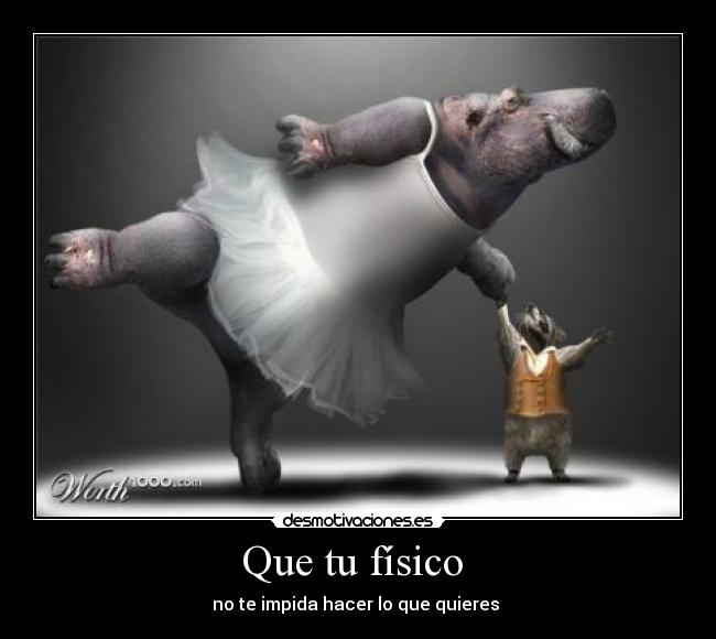 Que tu físico - no te impida hacer lo que quieres