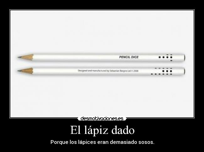 El lápiz dado - Porque los lápices eran demasiado sosos.