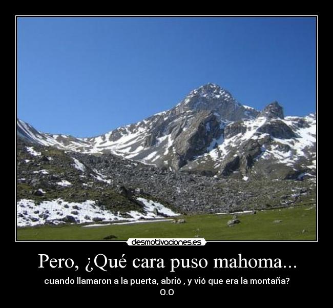 Pero, ¿Qué cara puso mahoma... -