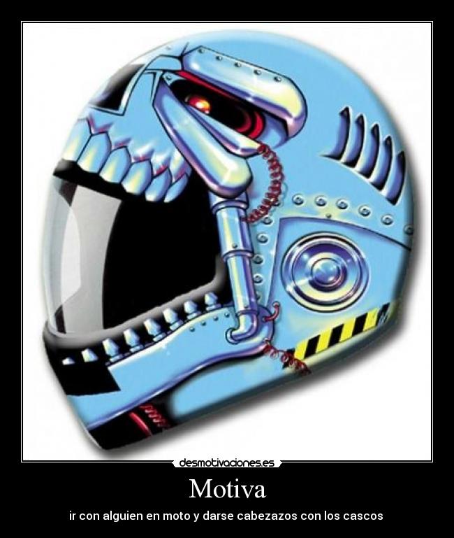 Motiva - ir con alguien en moto y darse cabezazos con los cascos