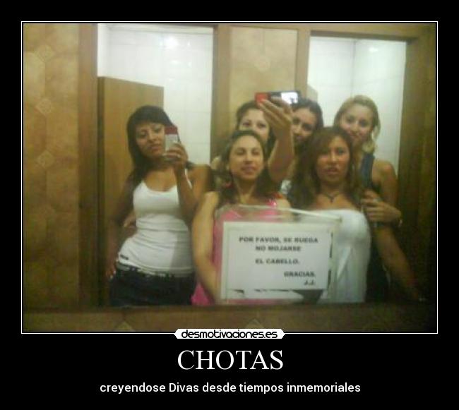 CHOTAS - creyendose Divas desde tiempos inmemoriales