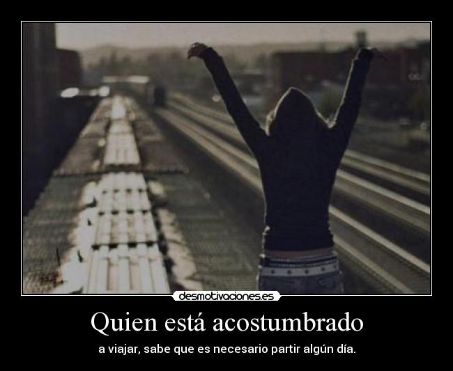 Quien está acostumbrado -