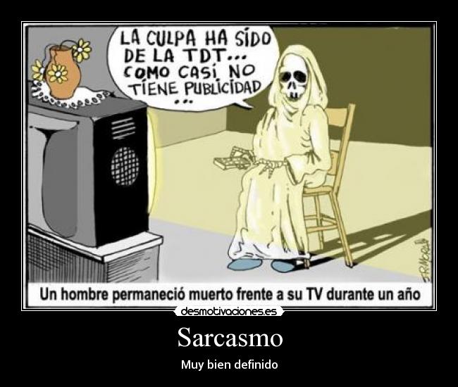 Sarcasmo - Muy bien definido