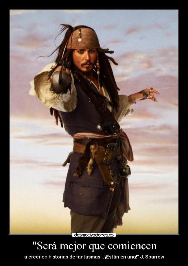 Será mejor que comiencen - a creer en historias de fantasmas... ¡Están en una! J. Sparrow