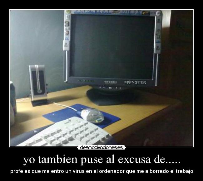 yo tambien puse al excusa de..... -