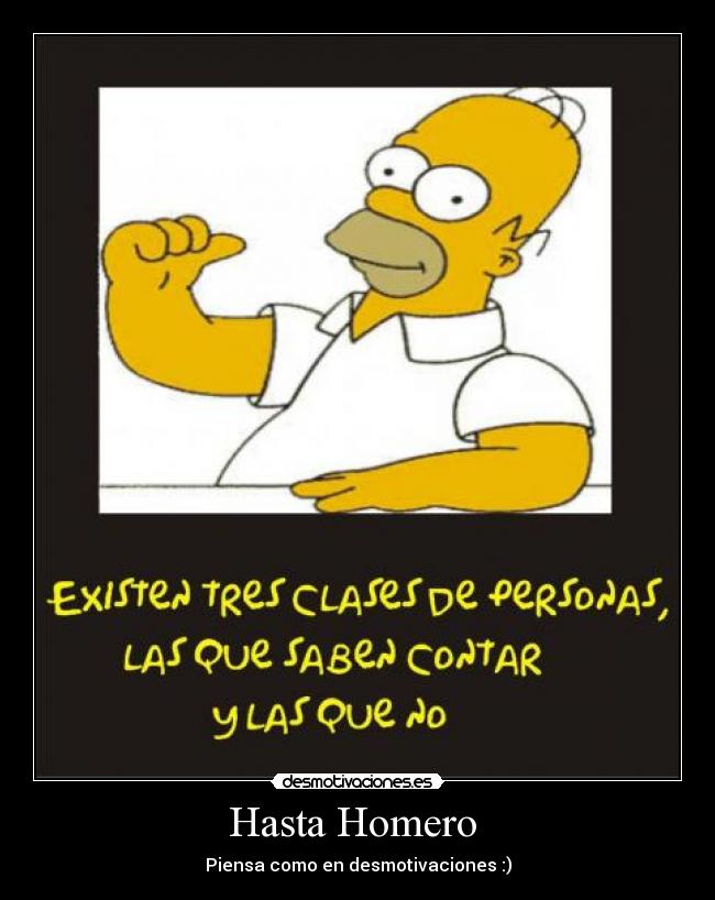 Hasta Homero  - Piensa como en desmotivaciones :)